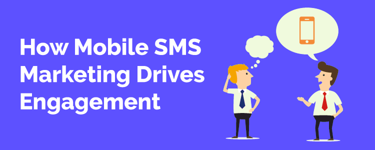 How Mobile SMS Marketing Drives Engagement, Mobile sms marketing, sms marketing, mobile marketing, sms drives engagement, mobile marketing engagement, marketing engagement, sms for your business, mobile sms marketing, sms marketing solutions, solutions for your sms problems, solutions for business